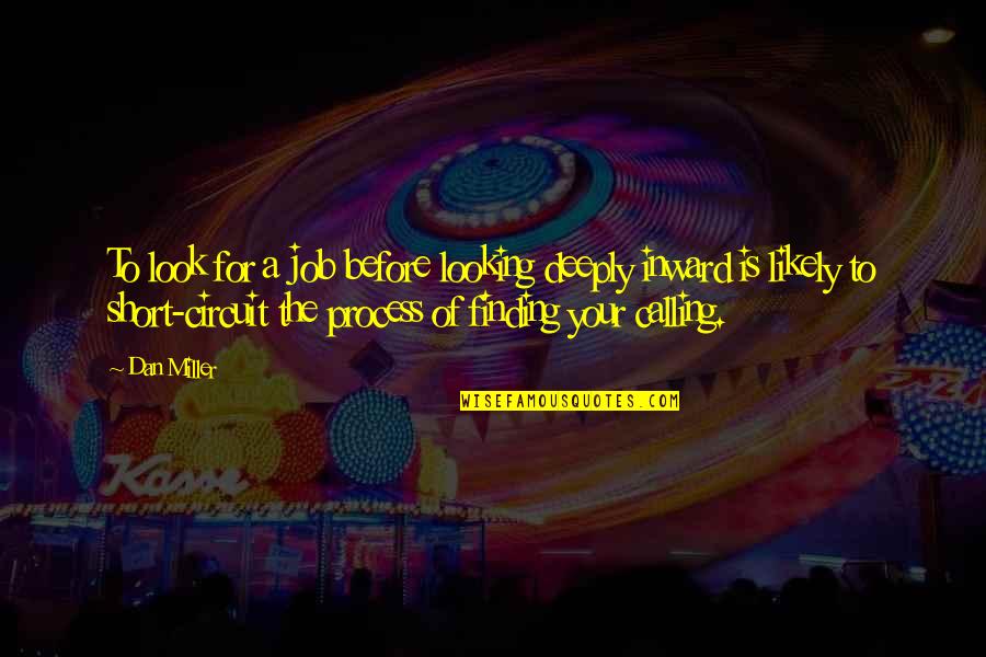 Poems She Walks Quotes By Dan Miller: To look for a job before looking deeply Poems She Walks Quotes By Dan Miller: To look for a job before looking deeply