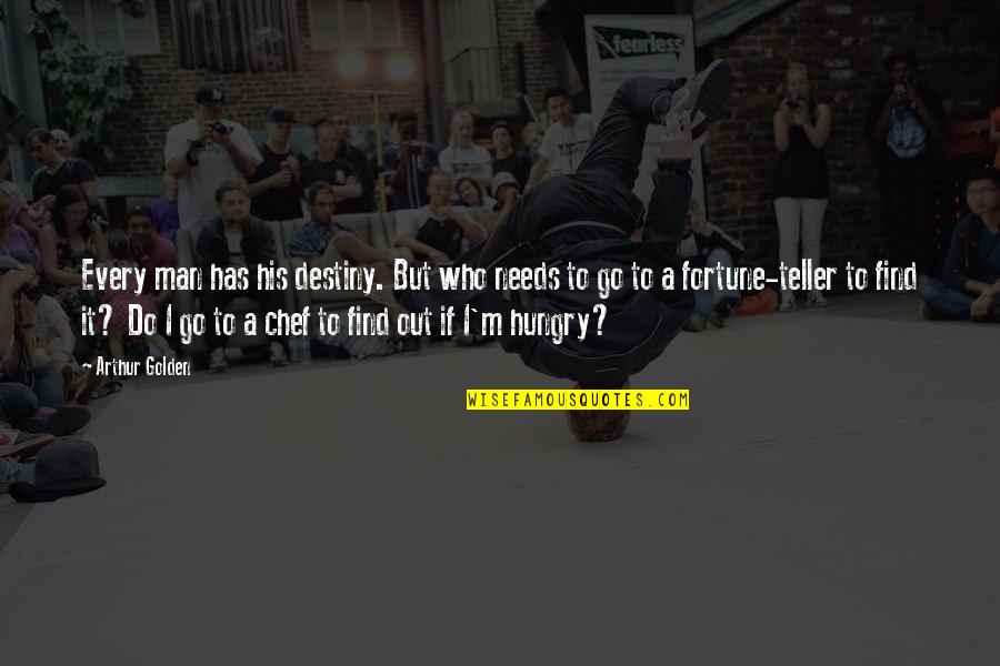 Poems Sheppard Quotes By Arthur Golden: Every man has his destiny. But who needs Poems Sheppard Quotes By Arthur Golden: Every man has his destiny. But who needs