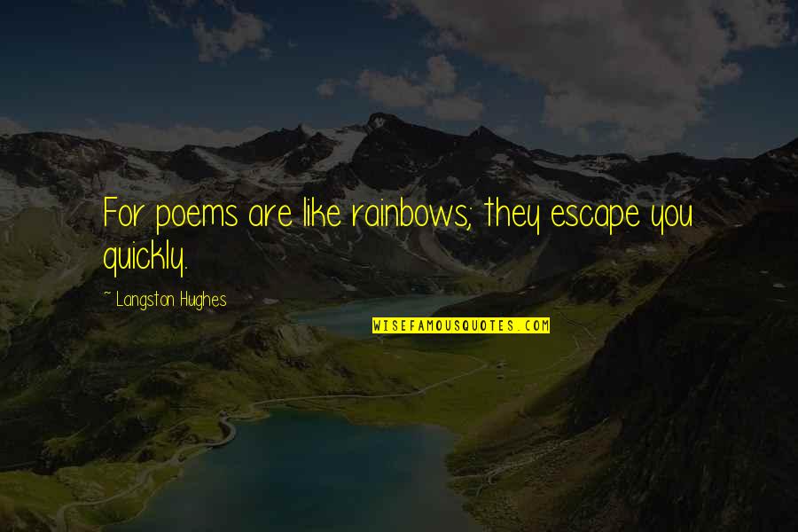 Poems You Quotes By Langston Hughes: For poems are like rainbows; they escape you Poems You Quotes By Langston Hughes: For poems are like rainbows; they escape you