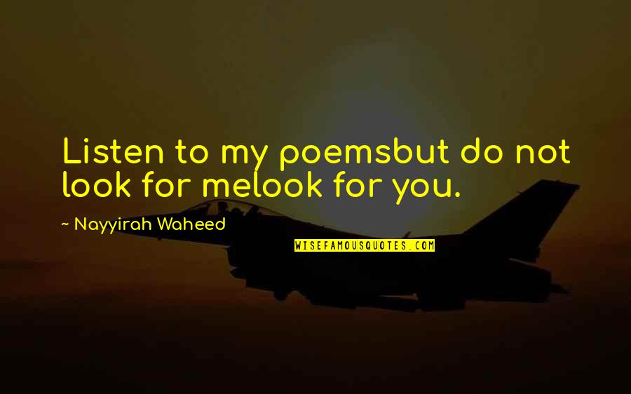 Poems You Quotes By Nayyirah Waheed: Listen to my poemsbut do not look for Poems You Quotes By Nayyirah Waheed: Listen to my poemsbut do not look for