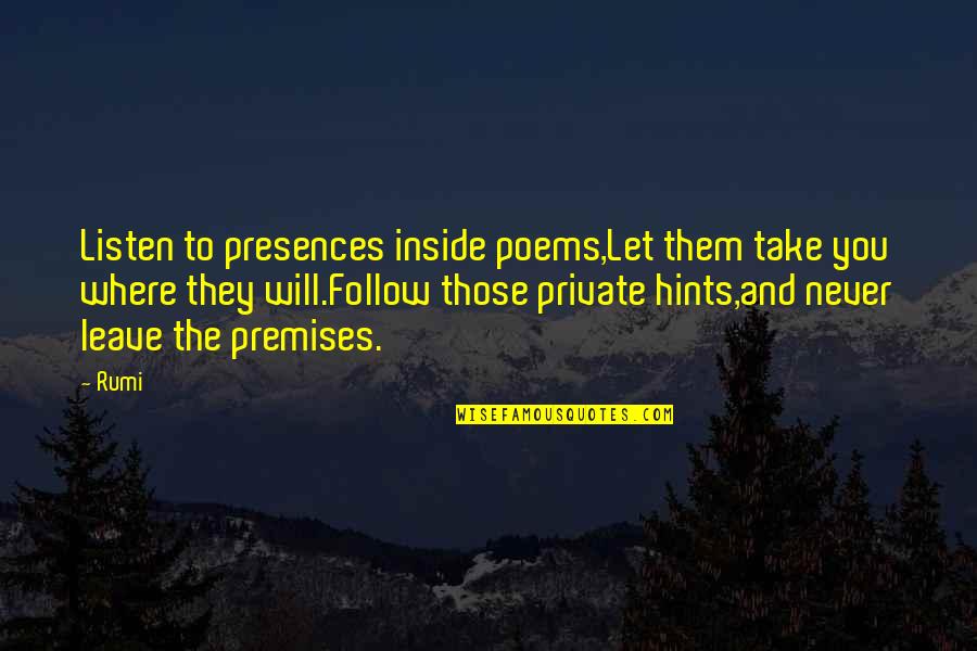 Poems You Quotes By Rumi: Listen to presences inside poems,Let them take you Poems You Quotes By Rumi: Listen to presences inside poems,Let them take you