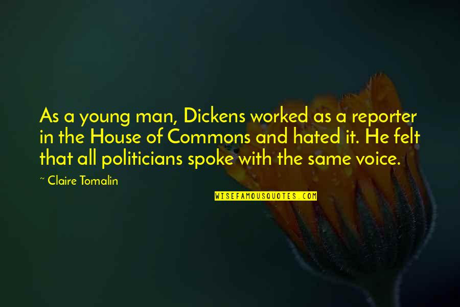 Poeople Quotes By Claire Tomalin: As a young man, Dickens worked as a