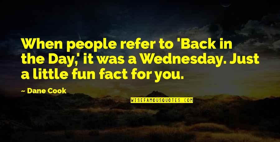 Poeople Quotes By Dane Cook: When people refer to 'Back in the Day,'