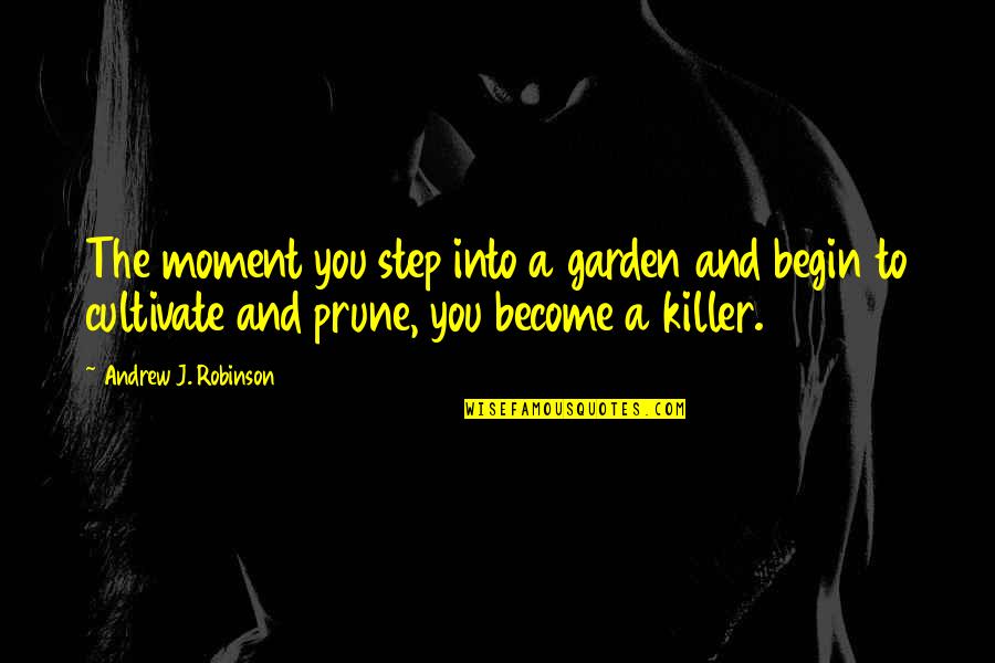 Poepoe Quotes By Andrew J. Robinson: The moment you step into a garden and