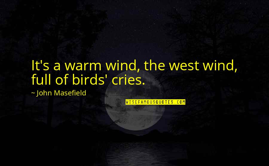 Poeppel Rapid Quotes By John Masefield: It's a warm wind, the west wind, full