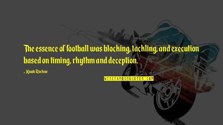 Poertschach Quotes By Knute Rockne: The essence of football was blocking, tackling, and