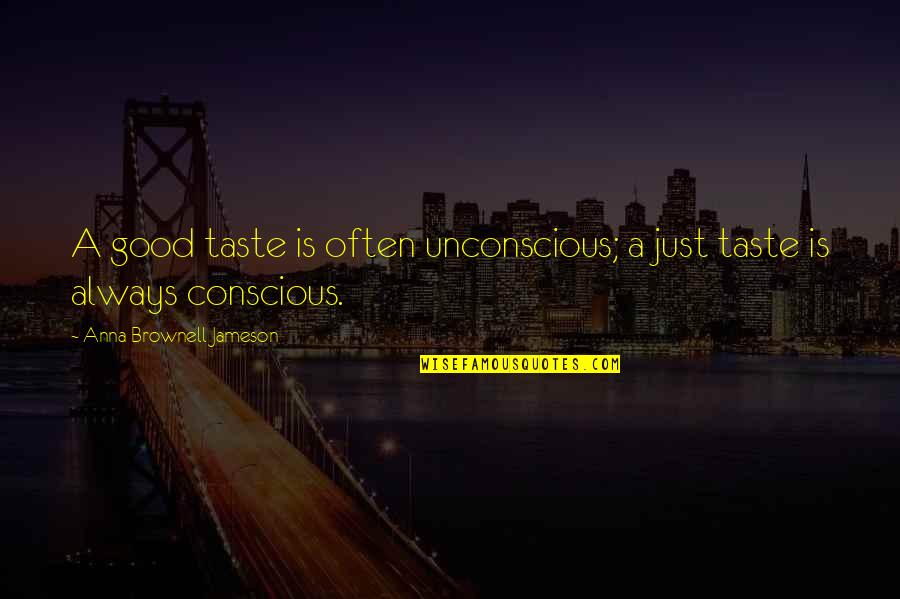 Poery Quotes By Anna Brownell Jameson: A good taste is often unconscious; a just