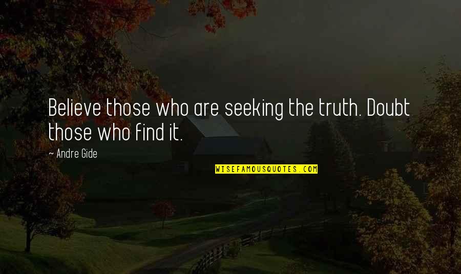 Poes Quotes By Andre Gide: Believe those who are seeking the truth. Doubt