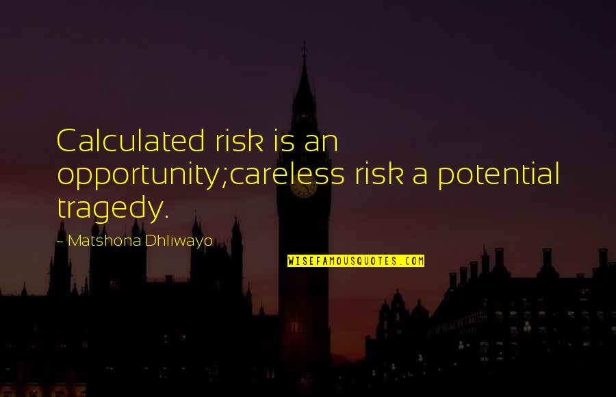 Poeschel Printing Quotes By Matshona Dhliwayo: Calculated risk is an opportunity;careless risk a potential