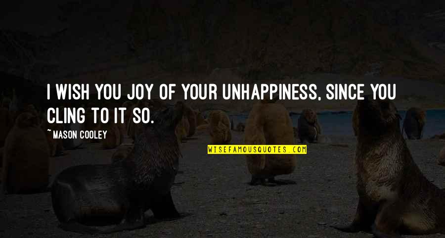 Poeschl Sport Quotes By Mason Cooley: I wish you joy of your unhappiness, since