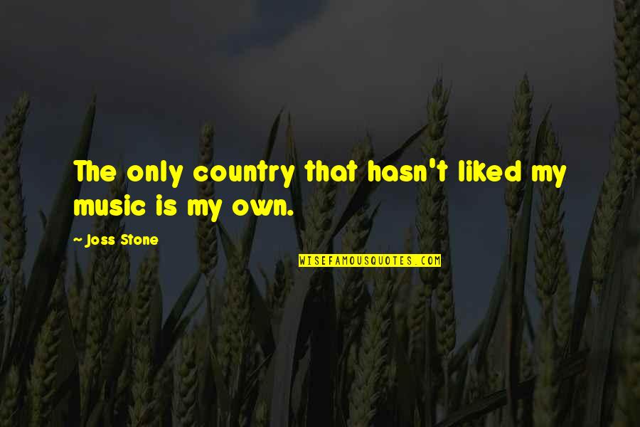 Poesie En Quotes By Joss Stone: The only country that hasn't liked my music