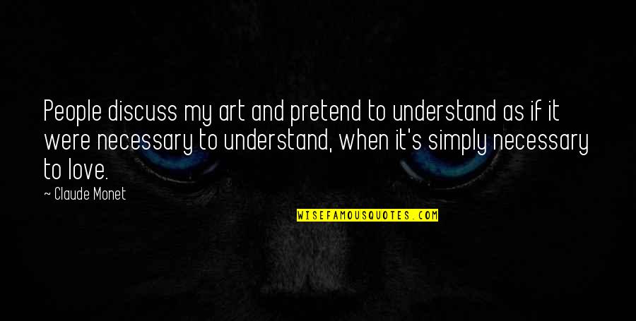 Poesies Du Quotes By Claude Monet: People discuss my art and pretend to understand