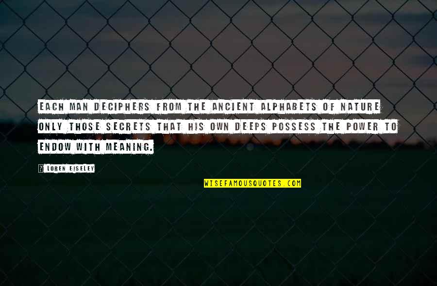 Poesiespr Che Quotes By Loren Eiseley: Each man deciphers from the ancient alphabets of