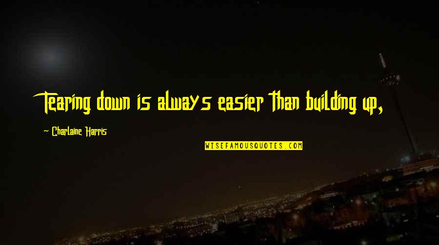 Poesis Wikipedia Quotes By Charlaine Harris: Tearing down is always easier than building up, Poesis Wikipedia Quotes By Charlaine Harris: Tearing down is always easier than building up,