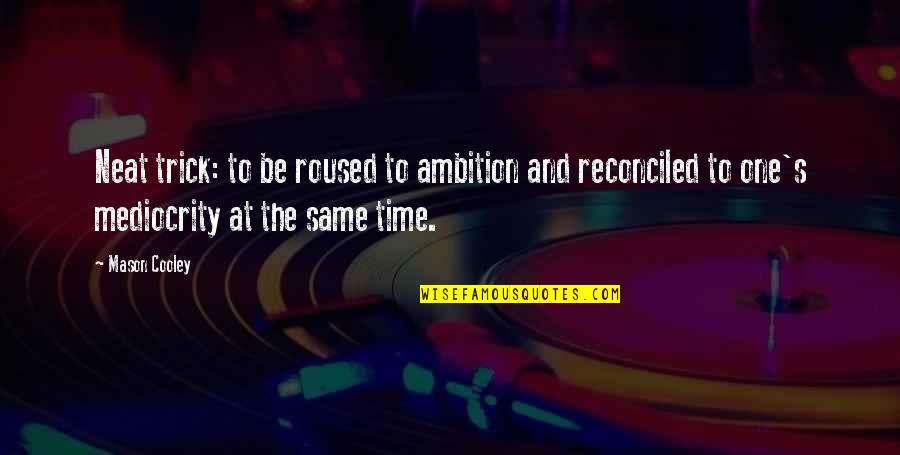 Poesis Wikipedia Quotes By Mason Cooley: Neat trick: to be roused to ambition and Poesis Wikipedia Quotes By Mason Cooley: Neat trick: to be roused to ambition and