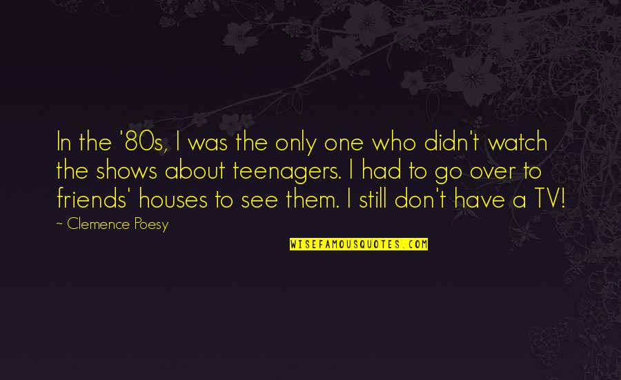 Poesy Quotes By Clemence Poesy: In the '80s, I was the only one