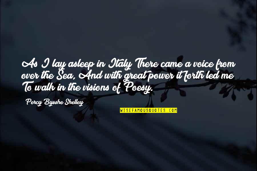 Poesy Quotes By Percy Bysshe Shelley: As I lay asleep in Italy There came