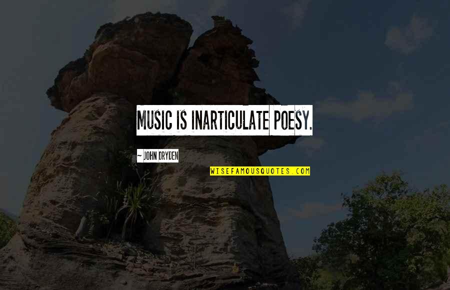 Poesy's Quotes By John Dryden: Music is inarticulate poesy. Poesy's Quotes By John Dryden: Music is inarticulate poesy.