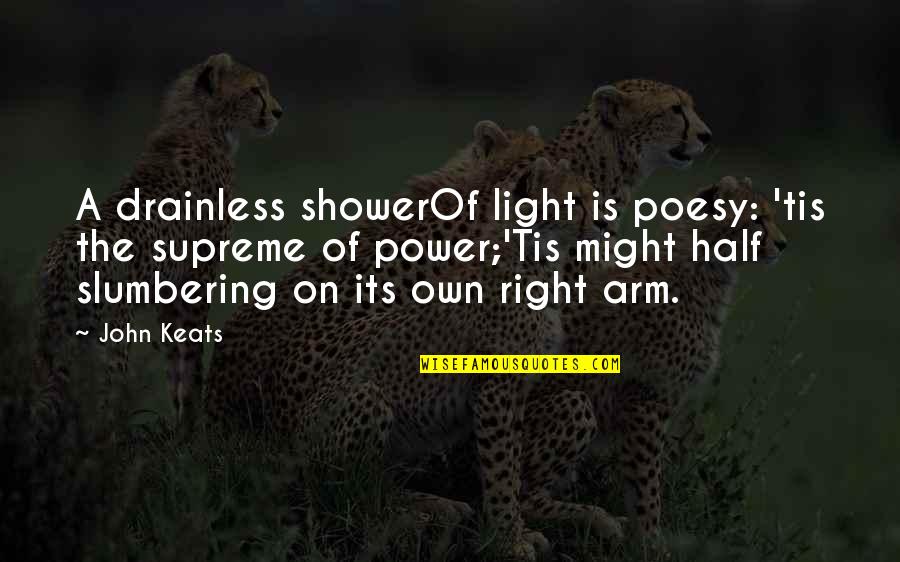 Poesy's Quotes By John Keats: A drainless showerOf light is poesy: 'tis the