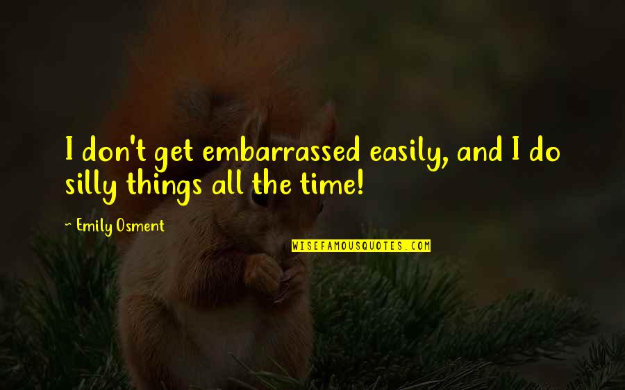 Poet Ayyappan Quotes By Emily Osment: I don't get embarrassed easily, and I do