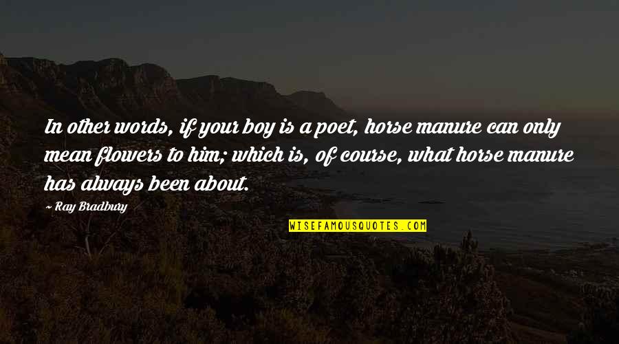 Poet Boy Quotes By Ray Bradbury: In other words, if your boy is a Poet Boy Quotes By Ray Bradbury: In other words, if your boy is a