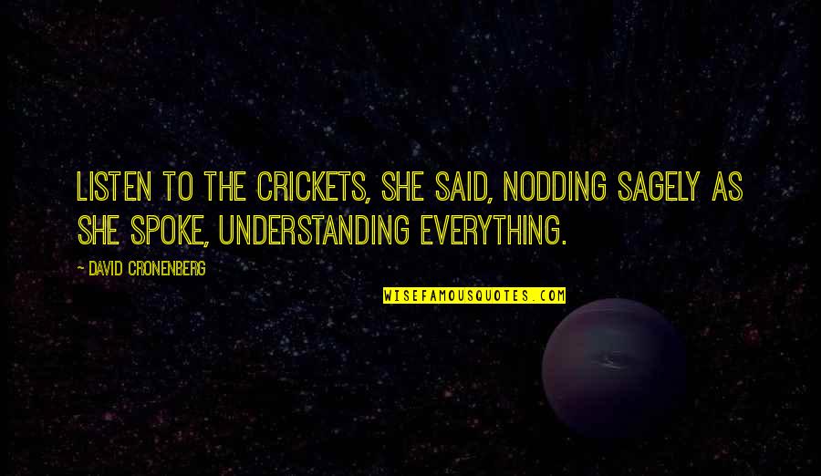 Poet Faiz Quotes By David Cronenberg: Listen to the crickets, she said, nodding sagely