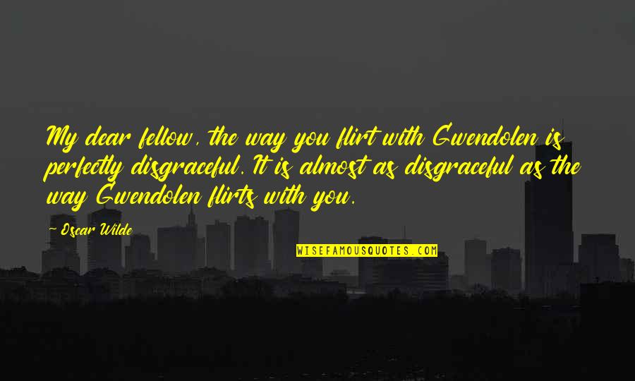 Poet John Donne Quotes By Oscar Wilde: My dear fellow, the way you flirt with Poet John Donne Quotes By Oscar Wilde: My dear fellow, the way you flirt with