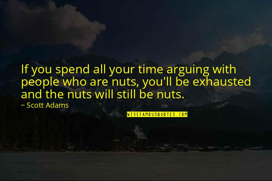 Poet Khalil Gibran Quotes By Scott Adams: If you spend all your time arguing with Poet Khalil Gibran Quotes By Scott Adams: If you spend all your time arguing with