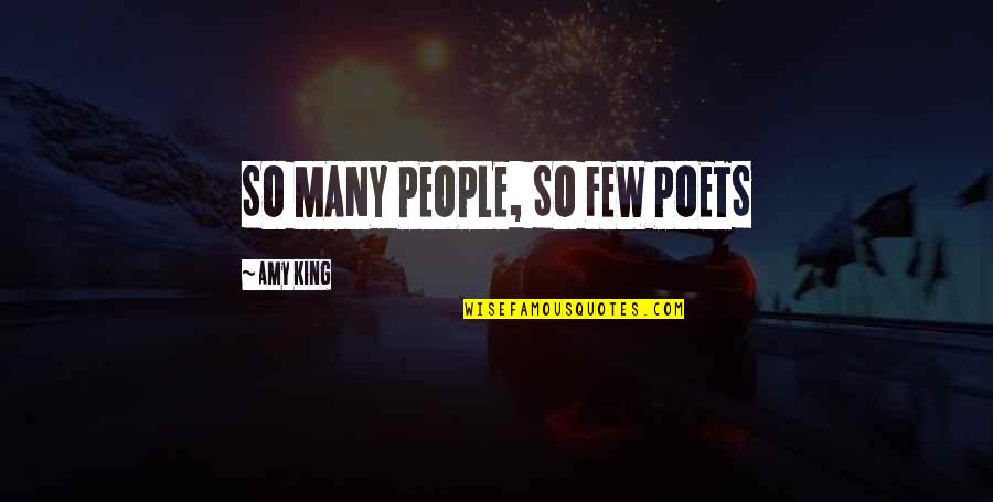 Poet King Quotes By Amy King: SO MANY PEOPLE, SO FEW POETS