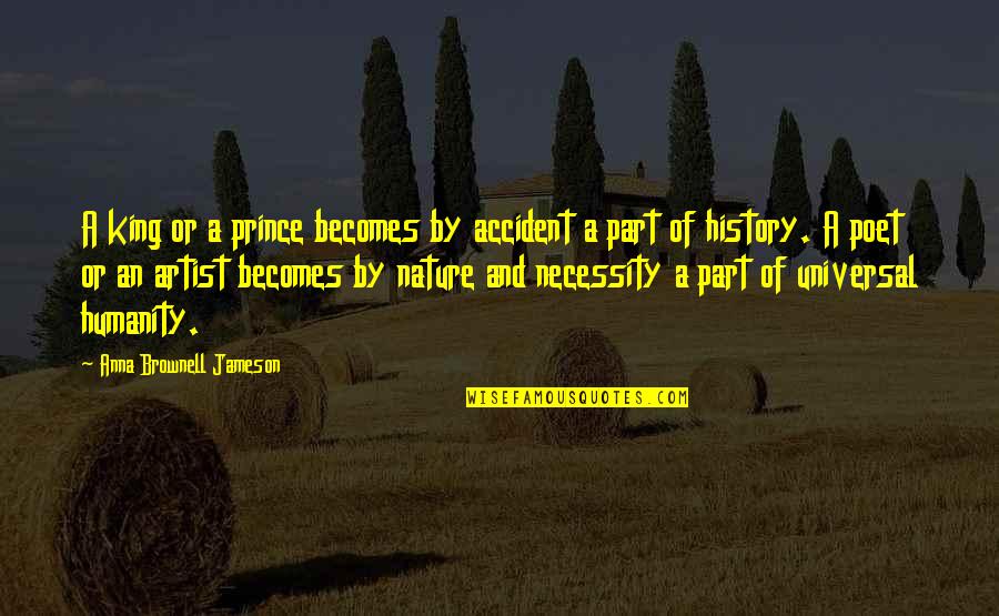 Poet King Quotes By Anna Brownell Jameson: A king or a prince becomes by accident