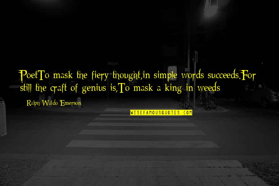Poet King Quotes By Ralph Waldo Emerson: PoetTo mask the fiery thought,in simple words succeeds.For