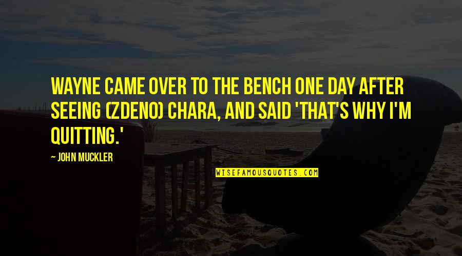 Poet Mairead Maguire Quotes By John Muckler: Wayne came over to the bench one day