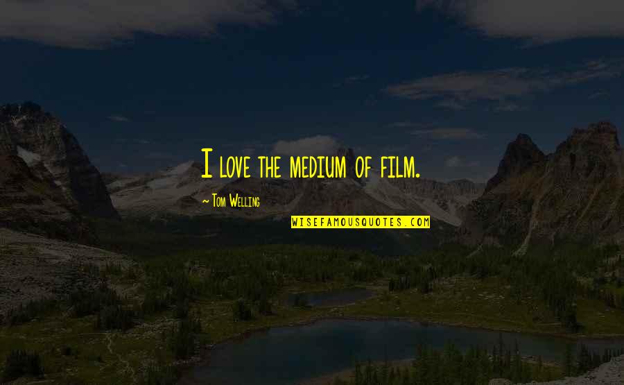 Poet Michael Connelly Quotes By Tom Welling: I love the medium of film.