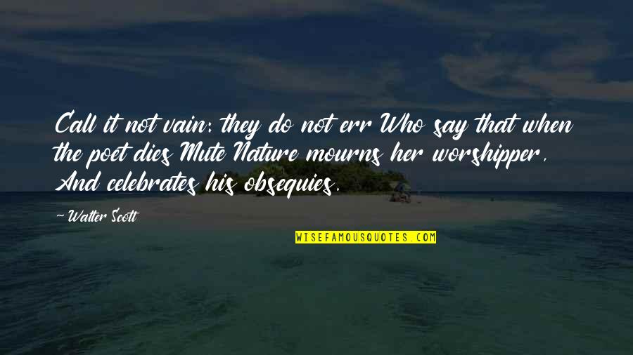 Poet Nature Quotes By Walter Scott: Call it not vain: they do not err Poet Nature Quotes By Walter Scott: Call it not vain: they do not err