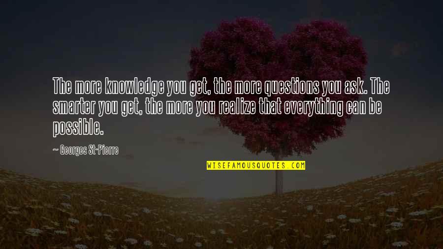 Poet Pindar Quotes By Georges St-Pierre: The more knowledge you get, the more questions