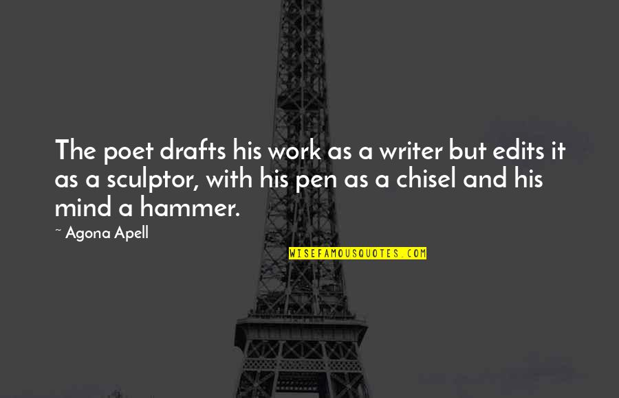 Poet Quotes And Quotes By Agona Apell: The poet drafts his work as a writer