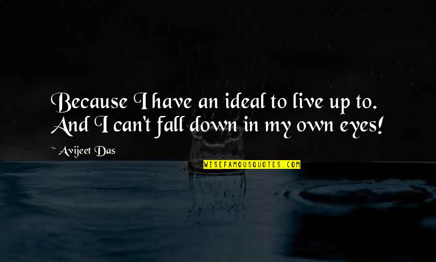 Poet Quotes And Quotes By Avijeet Das: Because I have an ideal to live up