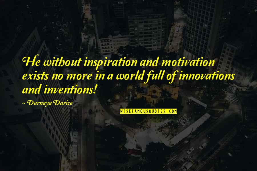 Poet Quotes And Quotes By Darnaya Darice: He without inspiration and motivation exists no more