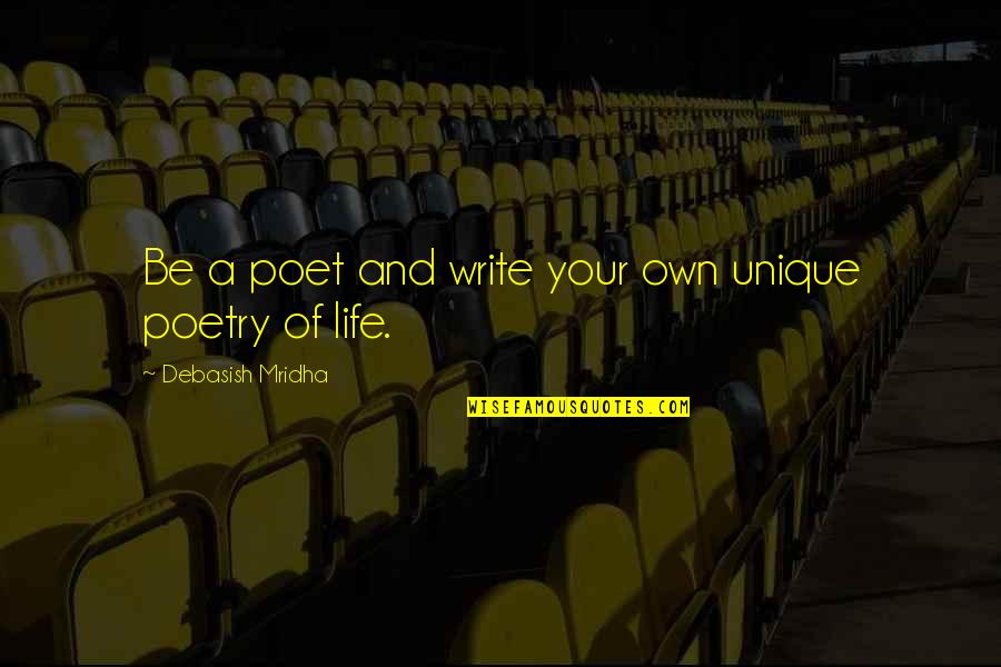 Poet Quotes And Quotes By Debasish Mridha: Be a poet and write your own unique