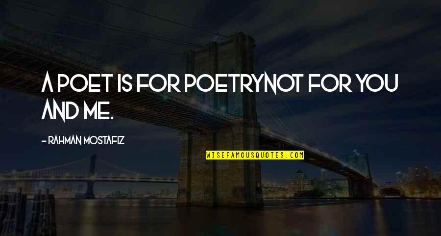 Poet Quotes And Quotes By Rahman Mostafiz: A poet is for poetryNot for you and