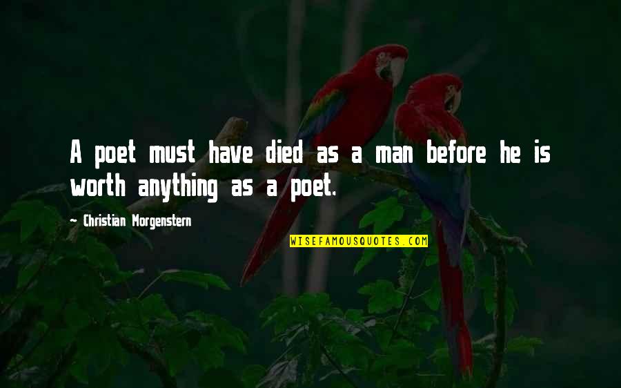 Poet Quotes By Christian Morgenstern: A poet must have died as a man