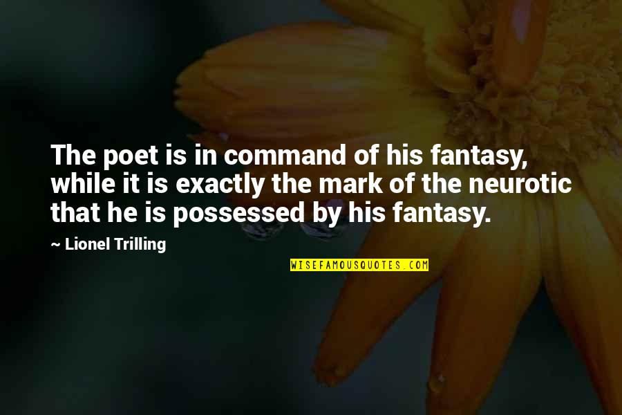 Poet Quotes By Lionel Trilling: The poet is in command of his fantasy,