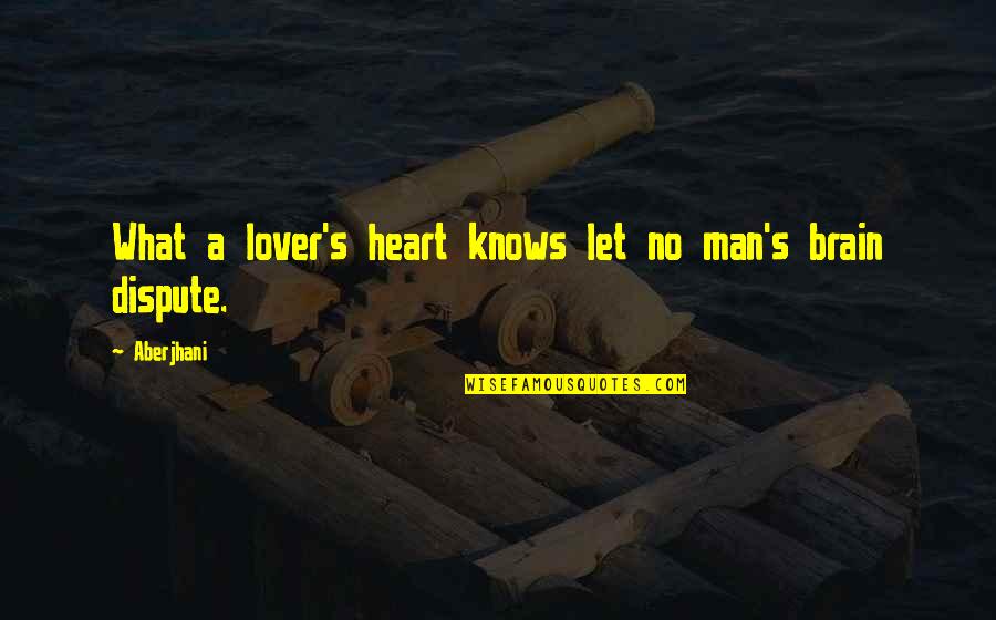 Poet Quotes Quotes By Aberjhani: What a lover's heart knows let no man's