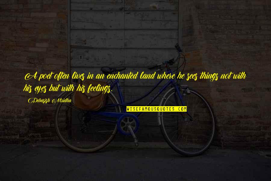 Poet Quotes Quotes By Debasish Mridha: A poet often lives in an enchanted land