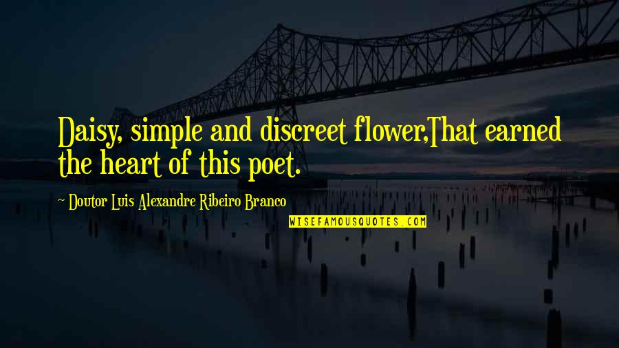 Poet Quotes Quotes By Doutor Luis Alexandre Ribeiro Branco: Daisy, simple and discreet flower,That earned the heart