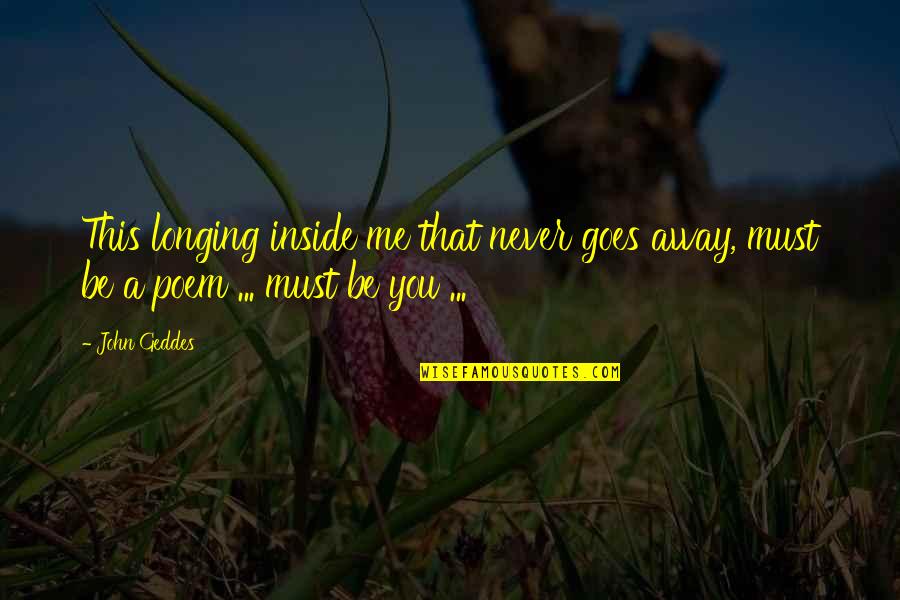 Poet Quotes Quotes By John Geddes: This longing inside me that never goes away,