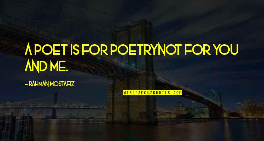 Poet Quotes Quotes By Rahman Mostafiz: A poet is for poetryNot for you and