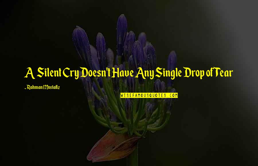 Poet Quotes Quotes By Rahman Mostafiz: A Silent Cry Doesn't Have Any Single Drop