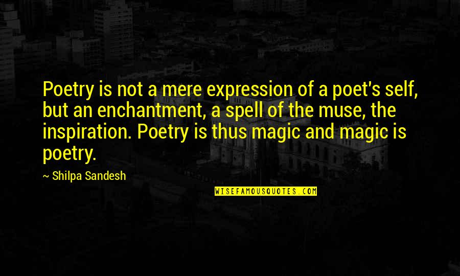 Poet Quotes Quotes By Shilpa Sandesh: Poetry is not a mere expression of a