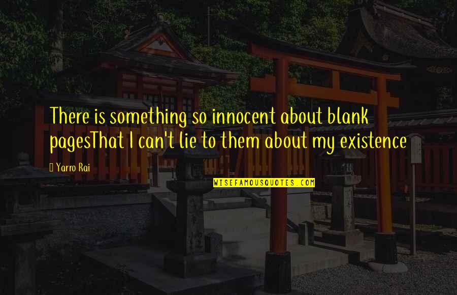 Poet Quotes Quotes By Yarro Rai: There is something so innocent about blank pagesThat